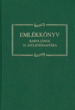 Angi Jnos  (Szerk.) - Pallai Lszl  (Szerk.) - Papp Imre  (Szerk.) - Emlkknyv ifj. Barta Jnos 70. szletsnapjra