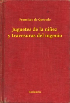 Francisco De Quevedo - Juguetes de la ni?ez y travesuras del ingenio