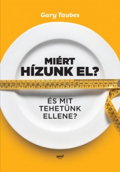 Gary Taubes - Mirt hzunk el?