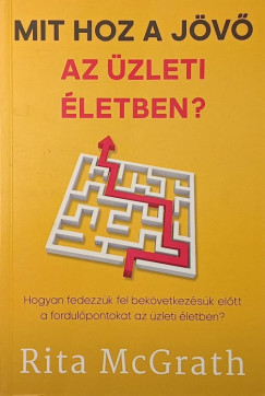 Rita McGrath - Mit hoz a j�v� az �zleti �letben?