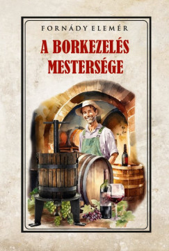 Forndy Elemr - A borkezels mestersge