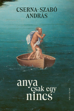 Cserna-Szabó András - Anya csak egy nincs