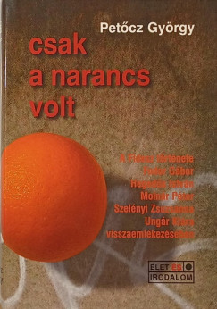 Pet�cz Gy�rgy - Csak a narancs volt