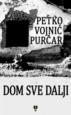Petko Vojnic Purcar - DOM SVE DALJI