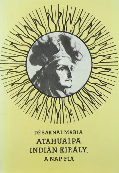 Dr. Dsaknai Mria - Atahualpa indin kirly, a Nap fia