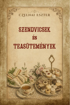 Czelnai Eszter - Szendvicsek és teasütemények
