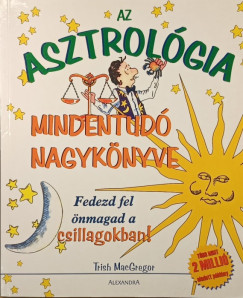 Trish Macgregor - Az asztrológia mindentudó nagykönyve
