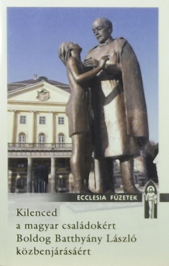 Kilenced a magyar csaldokrt, Boldog Batthyny Lszl kzbenjrsrt