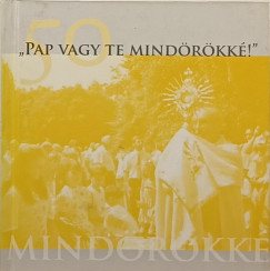 "Pap vagy te mind�r�kk�!"