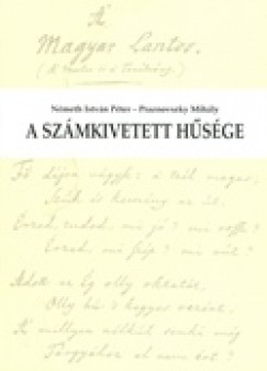 Nmeth Istvn Pter - Praznovszky Mihly - A szmkivetett hsge