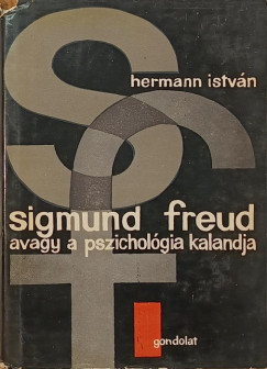 Hermann István - Sigmund Freud, avagy a pszichológia kalandja