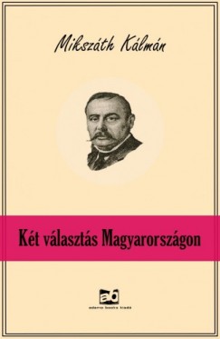 Mikszth Klmn - Kt vlaszts Magyarorszgon
