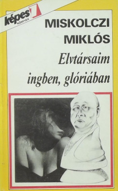 Miskolczi Mikls - Elvtrsaim ingben, glriban