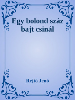 Rejt Jen - Egy bolond szz bajt csinl