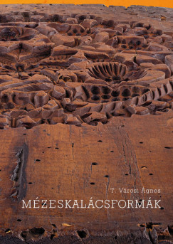 T. V�rosi �gnes - Sz�kely Zolt�n  (Szerk.) - Tanai Csaba  (SZERK.) - M�zeskal�csform�k