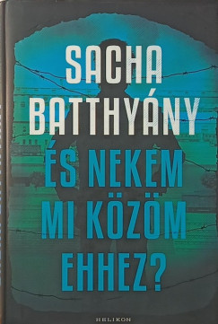 Sacha Batthyany - És nekem mi közöm ehhez?