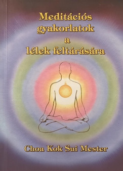Choa Kok Sui Mester - Meditációs gyakorlatok a lélek feltárására