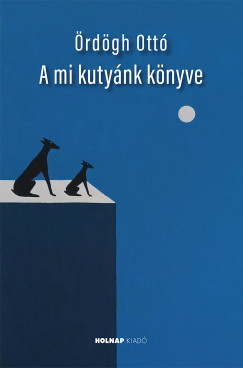 Ördögh Ottó - A mi kutyánk könyve