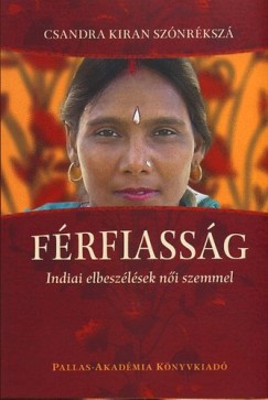 Csandra Kiran Sznrksz - Bangha Imre  (Vl.) - Frfiassg - Indiai elbeszlsek ni szemmel