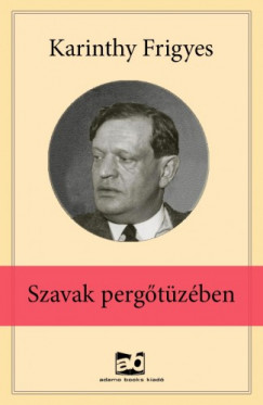 Karinthy Frigyes - Szavak ?pergtzben