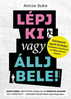 Annie Duke - Lpj ki vagy llj bele! - Dntseink egyik f hibja: feladsknt rtelmezni az idben trtn kilpst