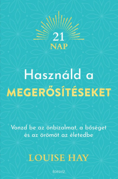 Louise Hay - Hasznld a megerstseket