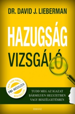 dr. David J. Lieberman - Hazugsgvizsgl - Tudd meg az igazat brmilyen helyzetben vagy beszlgetsben