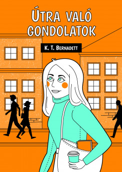 K. T. Bernadett - tra val gondolatok