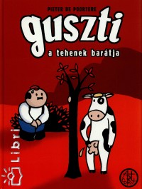 Pieter De Poortere - Guszti, a tehenek bartja
