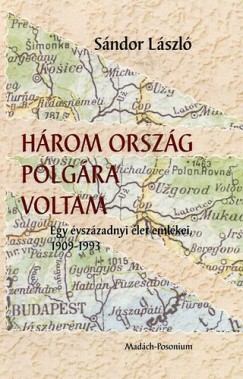 Sndor Lszl - Hrom orszg polgra voltam