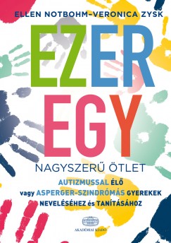 Ellen Notbohm - Veronica Zysk - Ezeregy nagyszer tlet autizmussal l vagy Asperger-szindrms gyerekek nevelshez s tantshoz