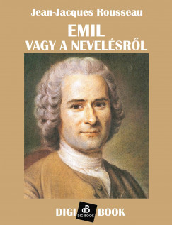 Jean-Jacques Rousseau - Emil, vagy a nevelésről