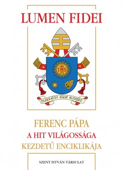 Bergoglio  Jorge Mario ( Ferenc Ppa ) - Lumen Fidei