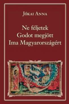 Jkai Anna - Ne fljetek, Godot megjtt, Ima Magyarorszgrt