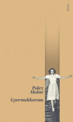 Polcz Alaine - Gyermekkorom