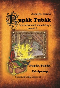 Aszalós Tímea - Pupák Tubák és az elveszett mesekönyv meséi 1.