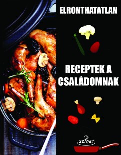 Elronthatatlan receptek a csaldomnak