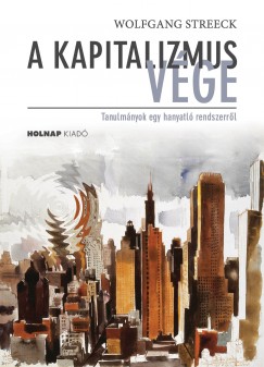 Wolfgang Streeck - Laik Eszter  (Szerk.) - A kapitalizmus vge