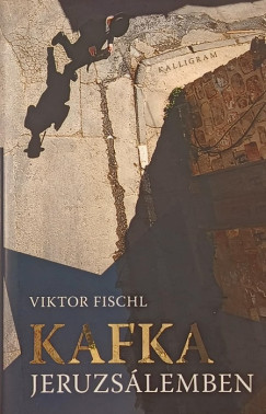 Viktor Fischl - Kafka Jeruzsálemben