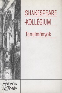 Hermann István  (Szerk.) - Papp István  (Szerk.) - Shakespeare-kollégium - Tanulmányok