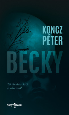 Koncz Pter - Becky - Trtnetek okrl s okozatrl