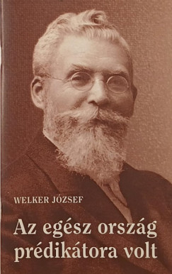 Welker József - Az egész ország prédikátora volt