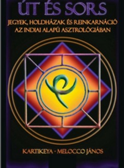 Kartikeya-Melocco Jnos - t s sors - Jegyek, holdhzak s reinkarnci az indiai alap asztrolgiban