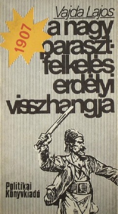 Vajda Lajos - 1907 - A nagy parasztfelkels erdlyi visszhangja