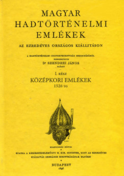 Szendrei Jnos  (Szerk.) - Magyar hadtrtnelmi emlkek az ezredves orszgos killtson I. rsz