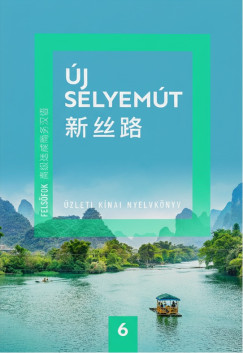 Új Selyemút Üzleti kínai nyelvkönyv 6.