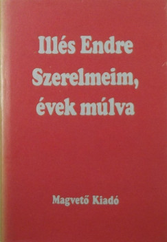 Ills Endre - Szerelmeim, vek mlva