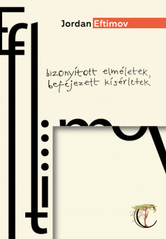 Jordan Eftimov - Bizonytott elmletek, befejezett ksrletek