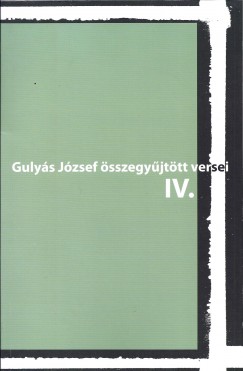 Bence Erika  (Szerk.) - Gulys Jzsef sszegyjttt versei IV.