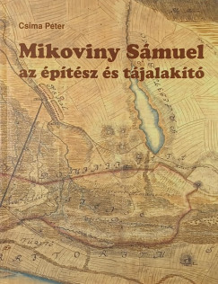 Csima Péter - Mikoviny Sámuel az építész és tájalakító